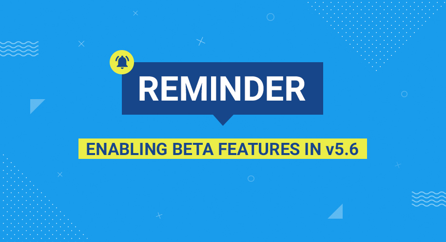 All current beta features become default with v5.6